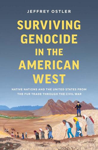 Surviving Genocide in the American West: Native Nations and the United States from the Fur Trade through the Civil War.