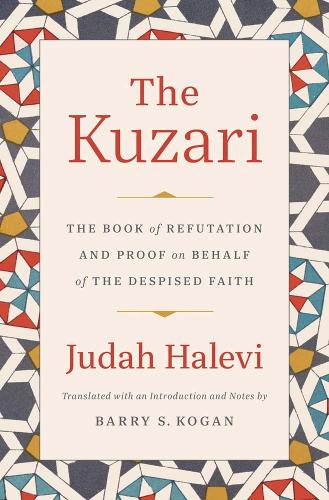 The Kuzari: The Book of Refutation and Proof on Behalf of the Despised Faith.