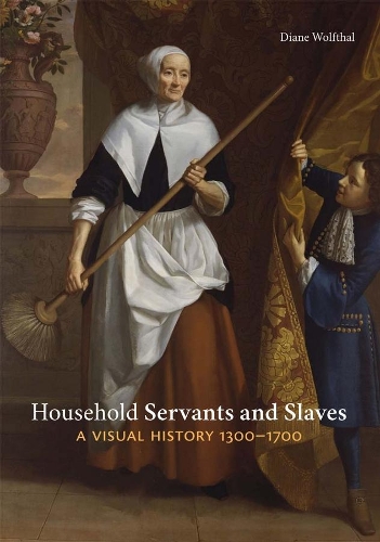Household Servants and Slaves: A Visual History, 1300-1700.