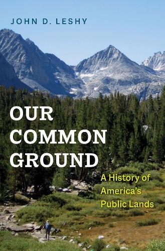 Our Common Ground: A History of America's Public Lands.