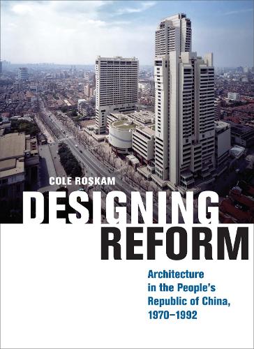 Designing Reform: Architecture in the People's Republic of China, 1970-1992.