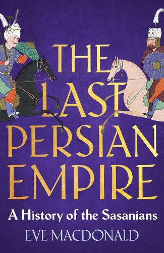 The Last Persian Empire: A History of the Sasanians.