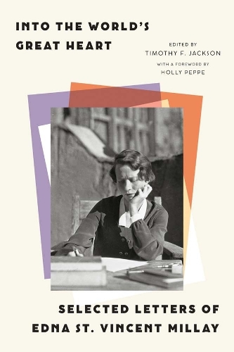 Into the World's Great Heart: Selected Letters of Edna St. Vincent Millay.