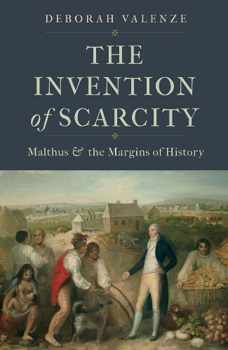 The Invention of Scarcity: Malthus and the Margins of History.