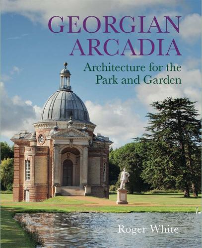 Georgian Arcadia: Architecture for the Park and Garden.