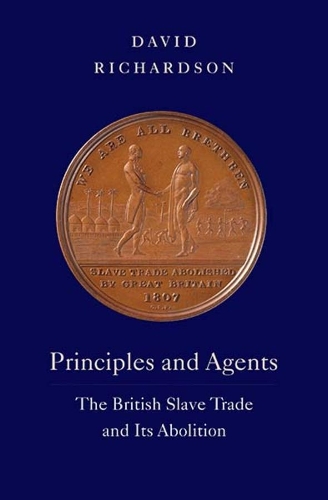 Principles and Agents: The British Slave Trade and Its Abolition.