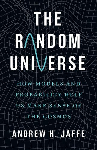 The Random Universe: How Models and Probability Help Us Make Sense of the Cosmos.