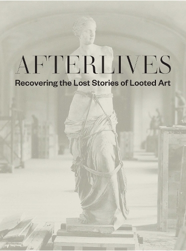 Afterlives: Recovering the Lost Stories of Looted Art.