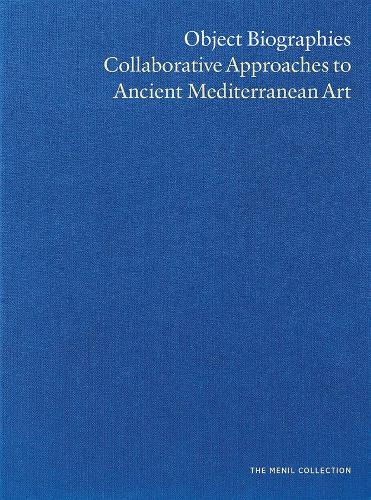 Object Biographies: Collaborative Approaches to Ancient Mediterranean Art.