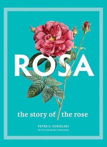 Rosa: The Story of the Rose.