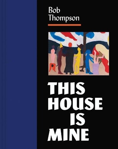 Bob Thompson: This House Is Mine.