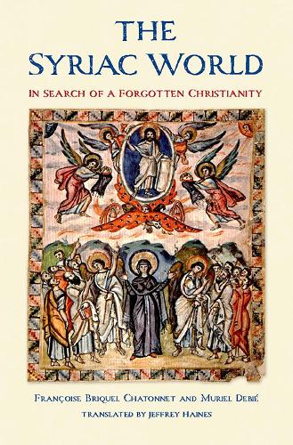 The Syriac World: In Search of a Forgotten Christianity.