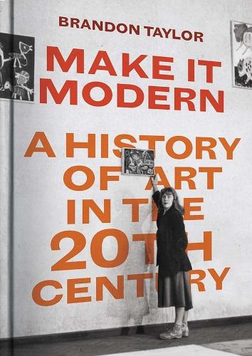 Make It Modern: A History of Art in the 20th Century.