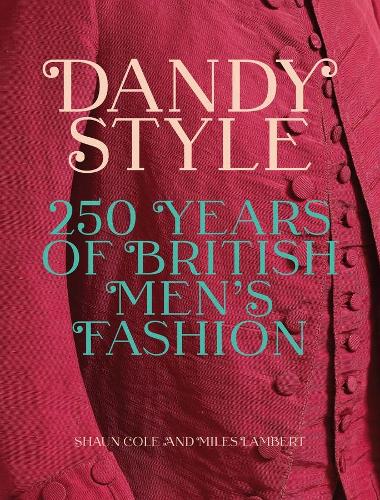 Dandy Style: 250 Years of British Men's Fashion.