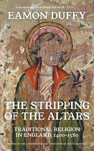 The Stripping of the Altars: Traditional Religion in England, 1400-1580. New edition