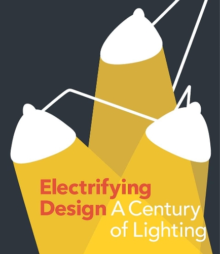 Electrifying Design: A Century of Lighting.
