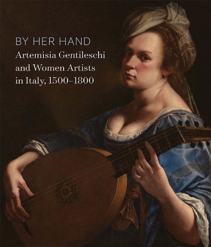 By Her Hand: Artemisia Gentileschi and Women Artists in Italy, 1500-1800.