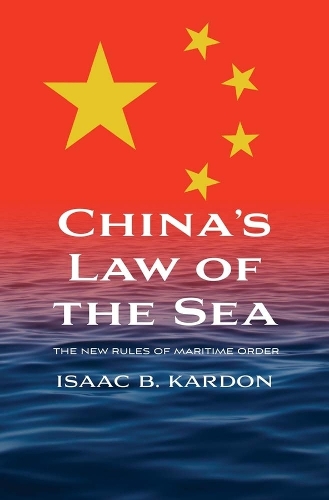 China's Law of the Sea: The New Rules of Maritime Order.