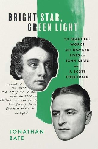 Bright Star, Green Light: The Beautiful Works and Damned Lives of John Keats and F. Scott Fitzgerald.