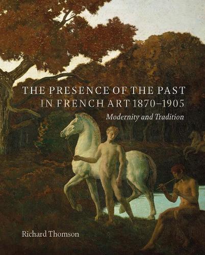 The Presence of the Past in French Art, 1870-1905: Modernity and Continuity.