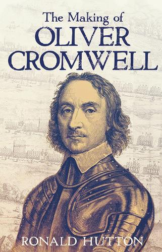The Making of Oliver Cromwell.