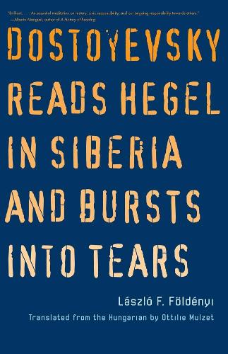 Dostoyevsky Reads Hegel in Siberia and Bursts into Tears.