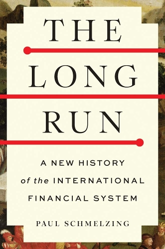 The Long Run: A New History of the International Financial System.