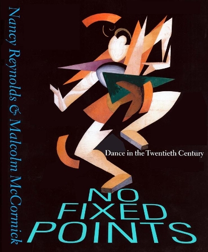 No Fixed Points: Dance in the Twentieth Century.