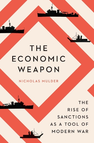 The Economic Weapon: The Rise of Sanctions as a Tool of Modern War.