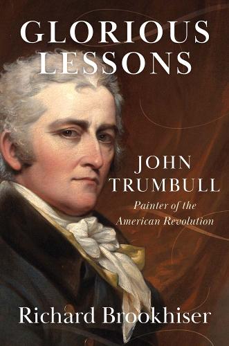 Glorious Lessons: John Trumbull, Painter of the American Revolution.