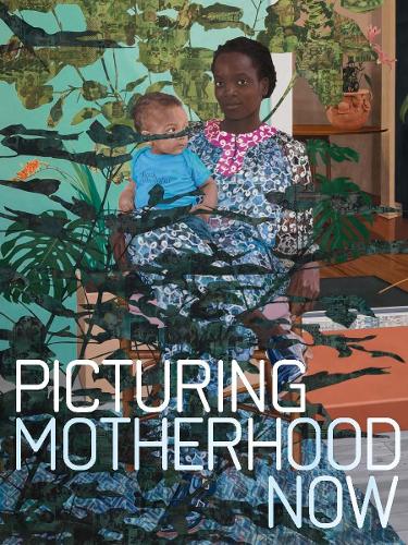 Picturing Motherhood Now.