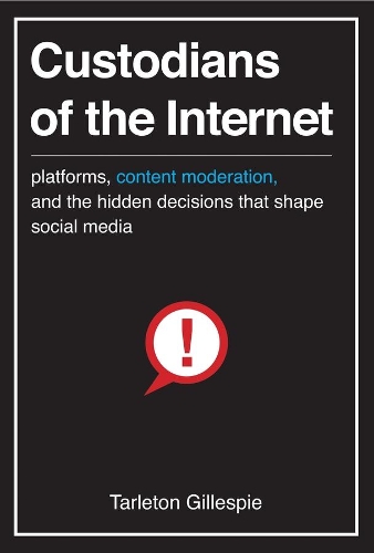 Custodians of the Internet: Platforms, Content Moderation, and the Hidden Decisions That Shape Social Media.