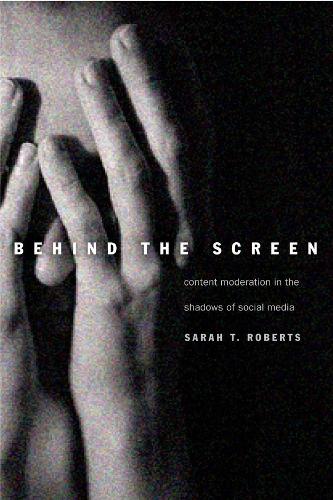 Behind the Screen: Content Moderation in the Shadows of Social Media.