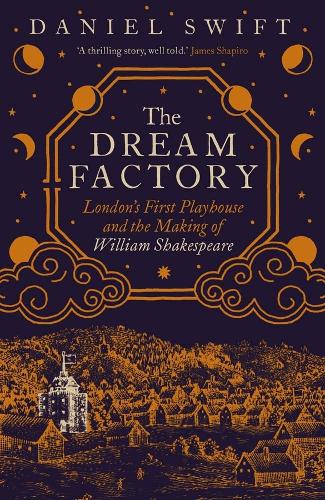 The Dream Factory: London's First Playhouse and the Making of William Shakespeare.