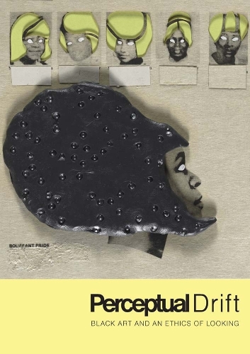 Perceptual Drift: Black Art and an Ethics of Looking.