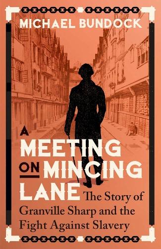 A Meeting on Mincing Lane: The Story of Granville Sharp and the Fight Against Slavery.