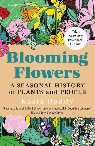 Blooming Flowers: A Seasonal History of Plants and People.