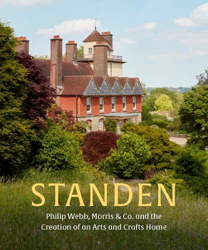 Standen: Philip Webb, Morris & Co. and the Creation of an Arts and Crafts Home.