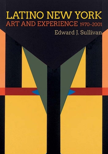 Latino New York: Art and Experience, 1970-2001.