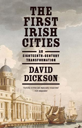The First Irish Cities: An Eighteenth-Century Transformation.