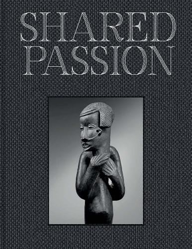 Shared Passion: An African Art Collection Built in the XXIst Century.