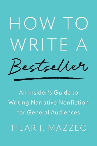 How to Write a Bestseller: An Insider's Guide to Writing Narrative Nonfiction for General Audiences.