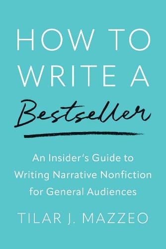 How to Write a Bestseller: An Insider's Guide to Writing Narrative Nonfiction for General Audiences.