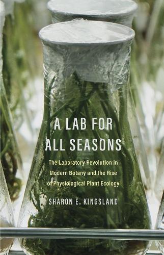 A Lab for All Seasons: The Laboratory Revolution in Modern Botany and the Rise of Physiological Plant Ecology.