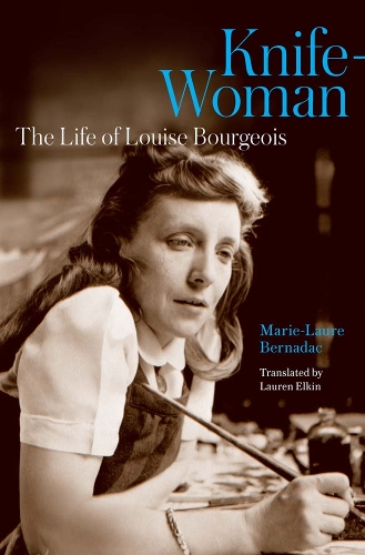 Knife-Woman: The Life of Louise Bourgeois.