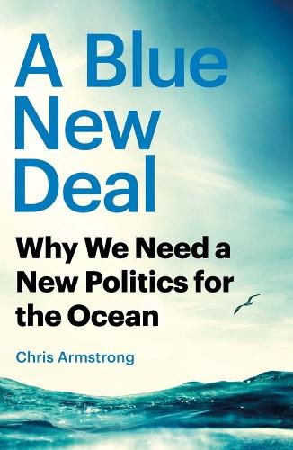 A Blue New Deal: Why We Need a New Politics for the Ocean.