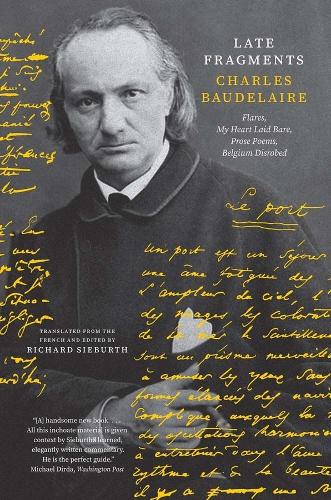 Late Fragments: Flares, My Heart Laid Bare, Prose Poems, Belgium Disrobed.