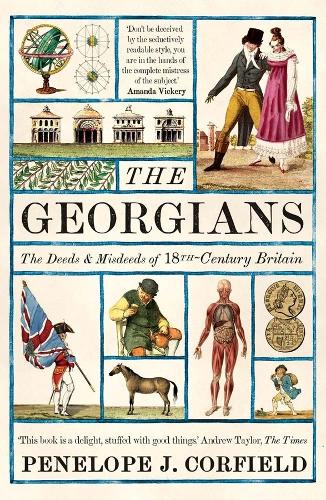 The Georgians: The Deeds and Misdeeds of 18th-Century Britain.