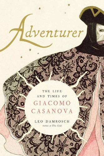 Adventurer: The Life and Times of Giacomo Casanova.