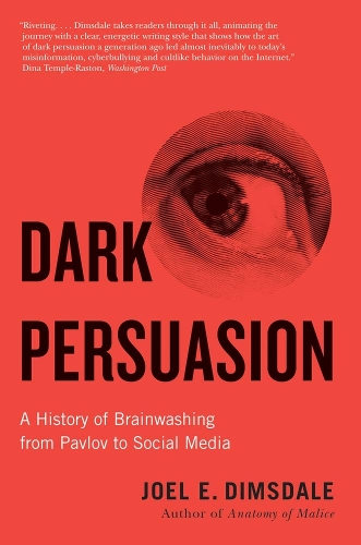 Dark Persuasion: A History of Brainwashing from Pavlov to Social Media.